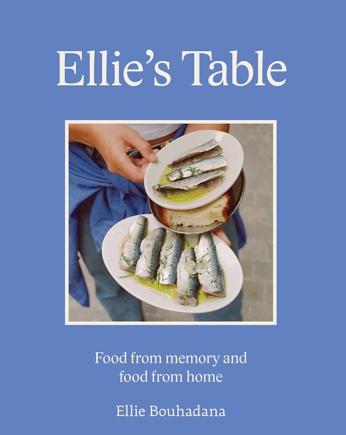 Ellies Table Food From Memory And Food From Home 1st Edition Ellie Bouhadana
