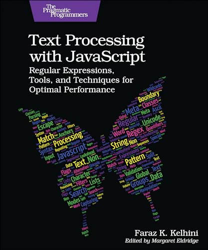 Text Processing With Javascript Regular Expressions Tools And Techniques For Optimal Performance Faraz K Kelhini