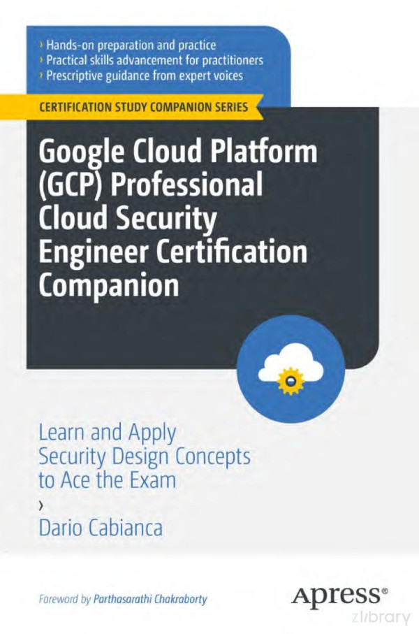 Google Cloud Platform Gcp Professional Cloud Security Engineer Certification Companion Learn And Apply Security Design Concepts To Ace The Exam Certification Study Companion Series 1st Edition Dario Cabianca