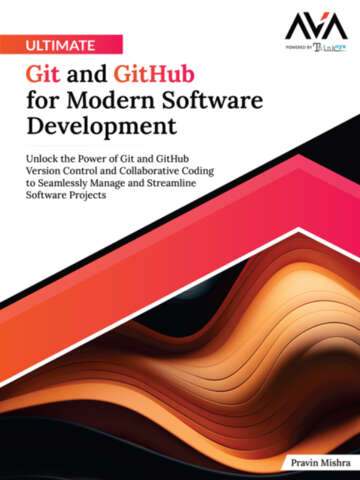 Ultimate Git And Github For Modern Software Development Unlock The Power Of Git And Github Version Control And Collaborative Coding To Seamlessly Software Projects English Edition 1st Edition Mishra