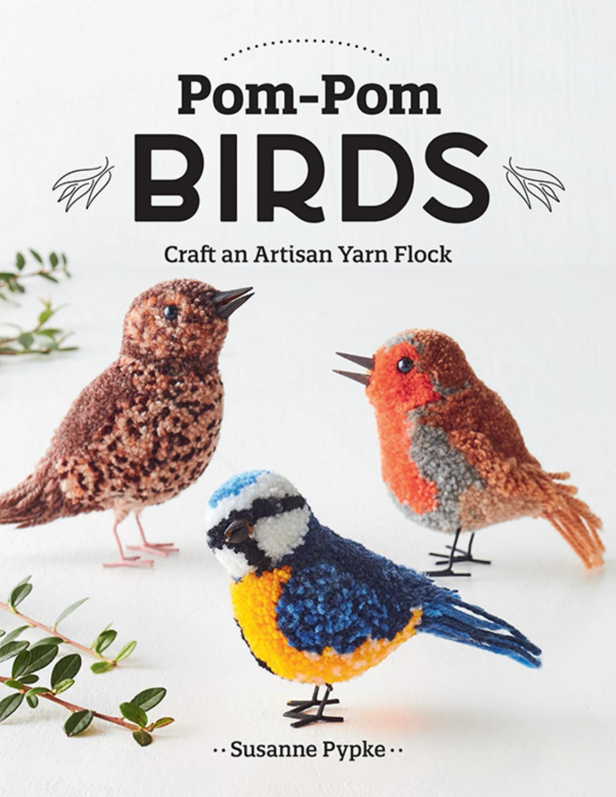 Pompom Birds Craft An Artisan Yarn Flock Susanne Pypke
