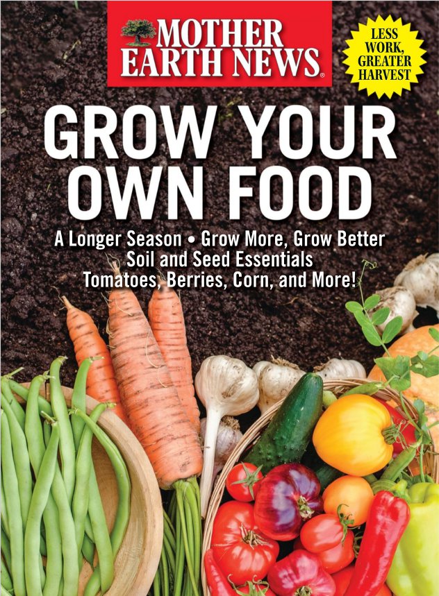 Grow Your Own Food A Longer Season Grow More Grow Better Soil And Seed Essentials Tomatoes Berries Corn And More Mother Earth News