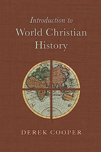 Introduction To World Christian History Derek Cooper