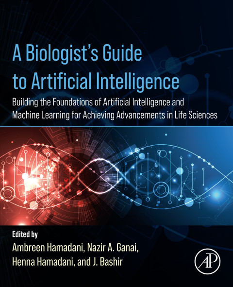 A Biologists Guide To Artificial Intelligence Building The Foundations Of Artificial Intelligence And Machine Learning For Achieving Advancements In Life Sciences 1st Edition Ambreen Hamadani