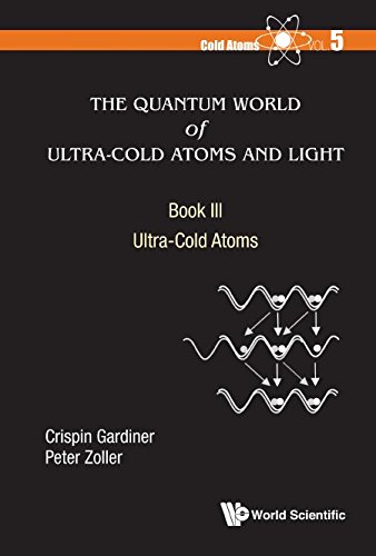 The Quantum World Of Ultracold Atoms And Light Book Iiiultracold Atoms Crispin W Gardiner
