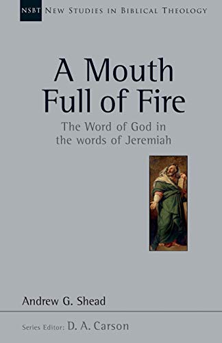 A Mouth Full Of Fire The Word Of God In The Words Of Jeremiah Andrew G Shead