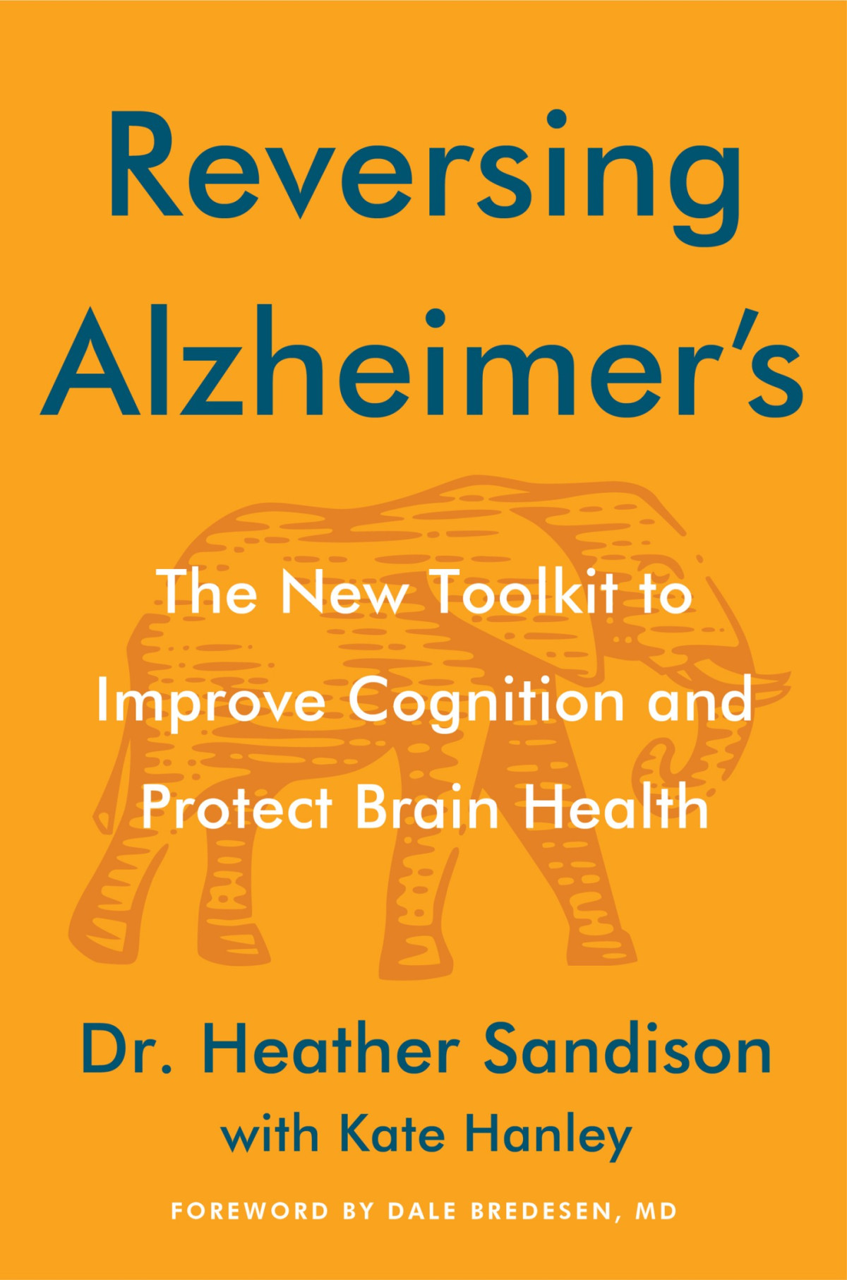 Reversing Alzheimers The New Toolkit To Improve Cognition And Protect Brain Health Dr Heather Sandison