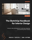 The Sketchup Handbook For Interior Design A Stepbystep Visual Approach To Planning Designing And Presenting Interior Spaces Rebecca Terpstra