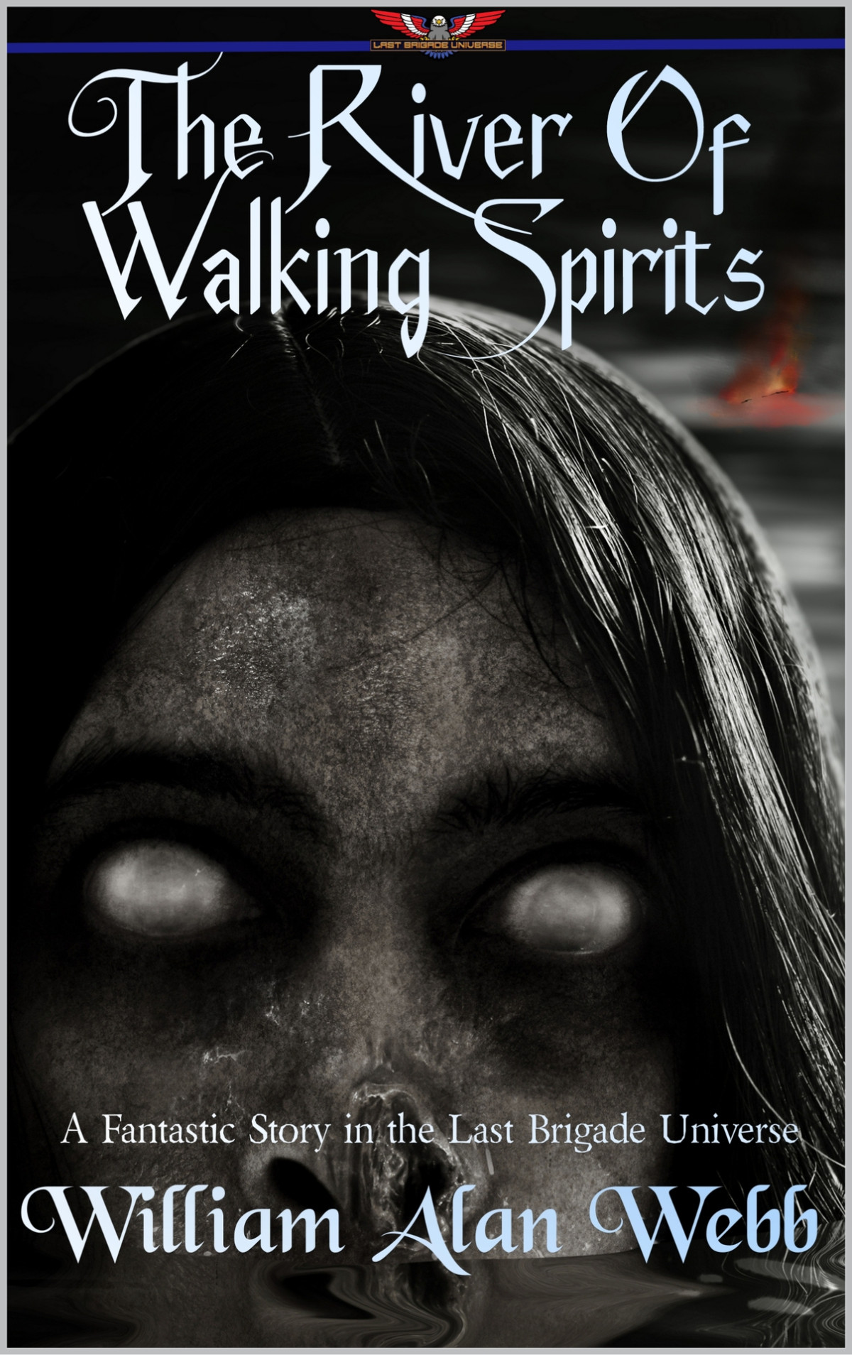 The River Of Walking Spirits A Fantastic Story In The Last Brigade Universe Fantastic Stories In The Last Brigade Universe Book 3 Webb