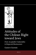 Attitudes Of The Chilean Right Toward Jews From Acceptable Undesirables To Respected Businessmen Gustavo Guzmn