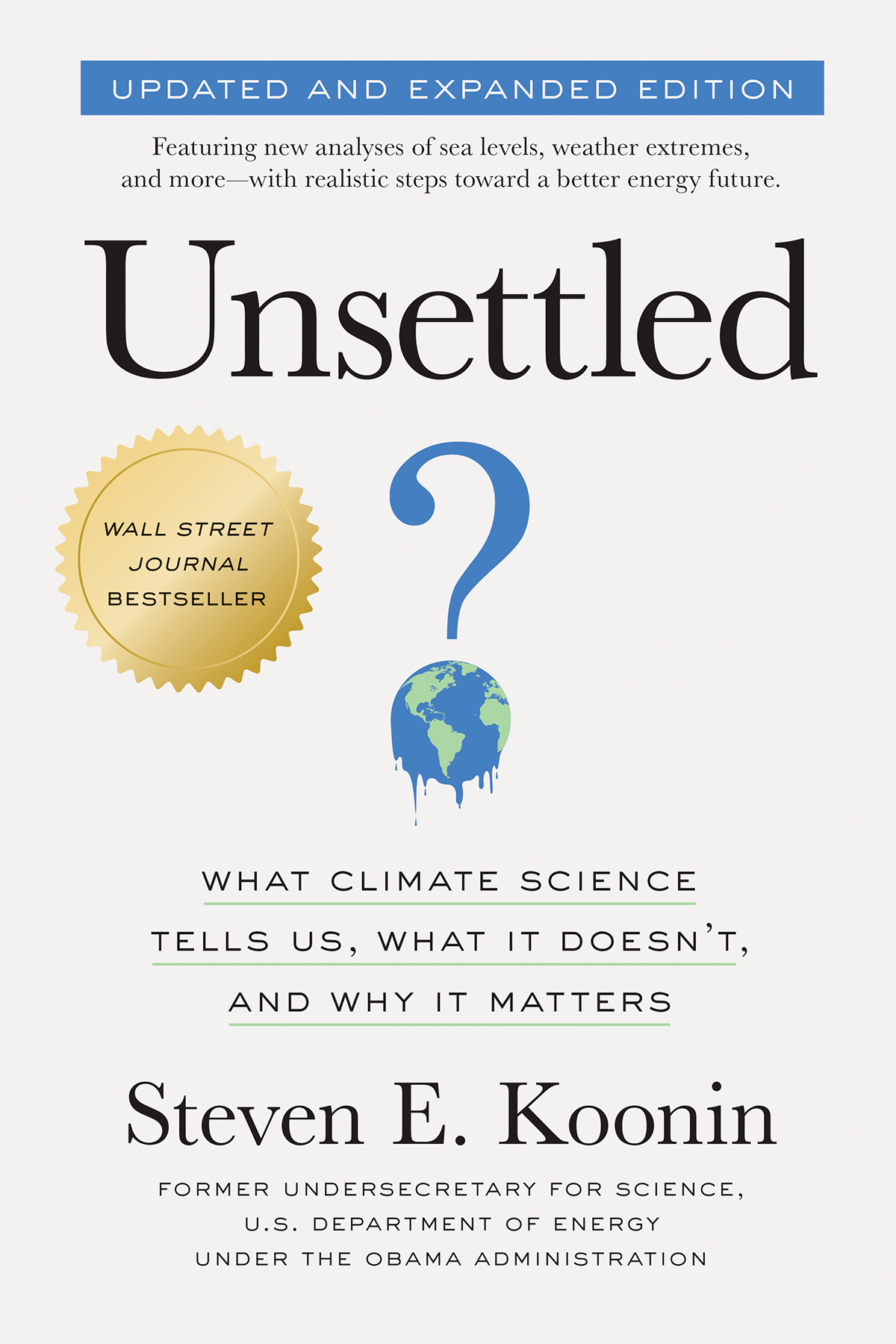 Unsettled What Climate Science Tells Us What It Doesnt And Why It Matters Updated And Expanded Edition Steven E Koonin
