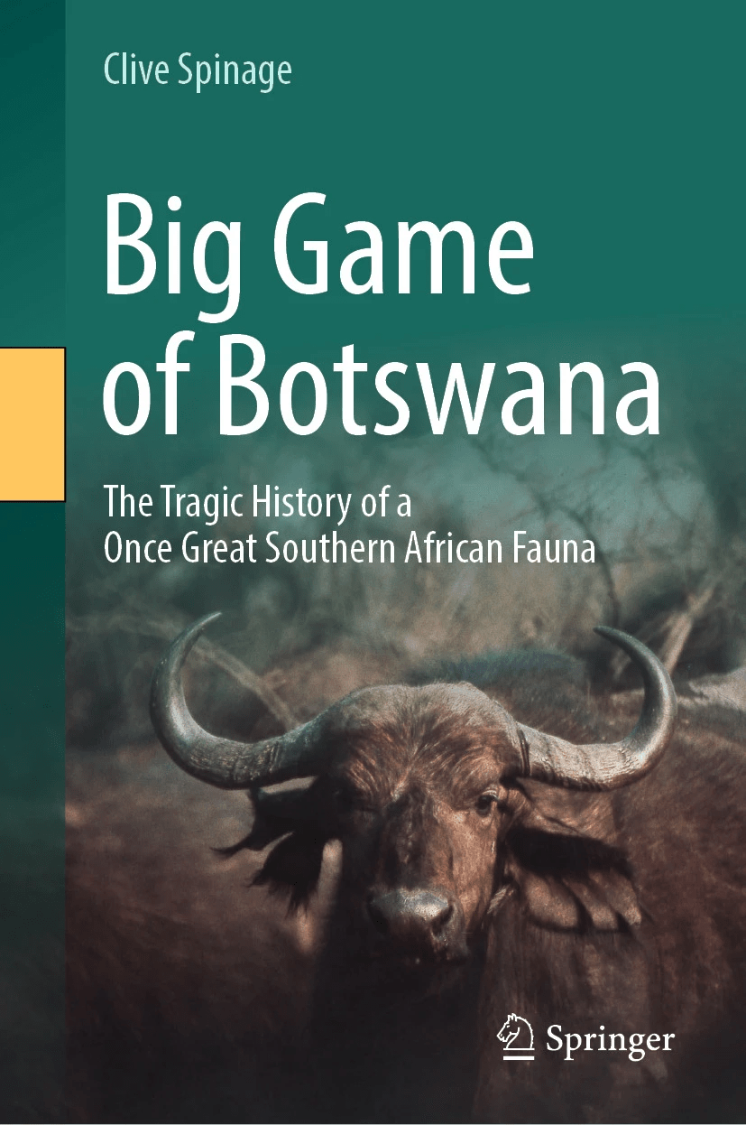 Big Game Of Botswana The Tragic History Of A Once Great Southern African Fauna Clive Spinage