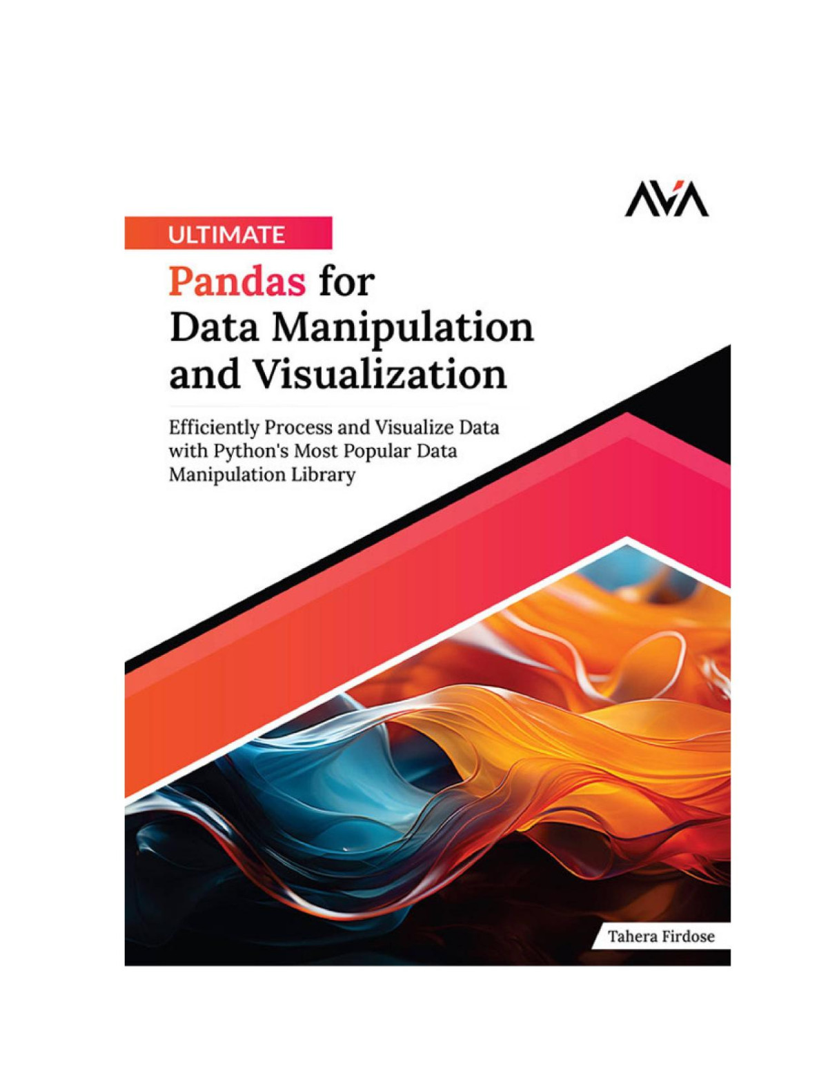 Ultimate Pandas For Data Manipulation And Visualization Efficiently Process And Visualize Data With Pythons Most Popular Data Manipulation Library Tahera Firdose
