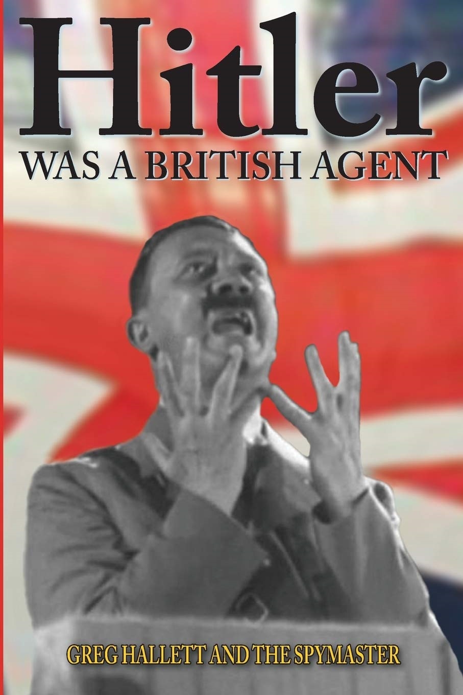 Hitler Was A British Agent 2nd Greg Hallett