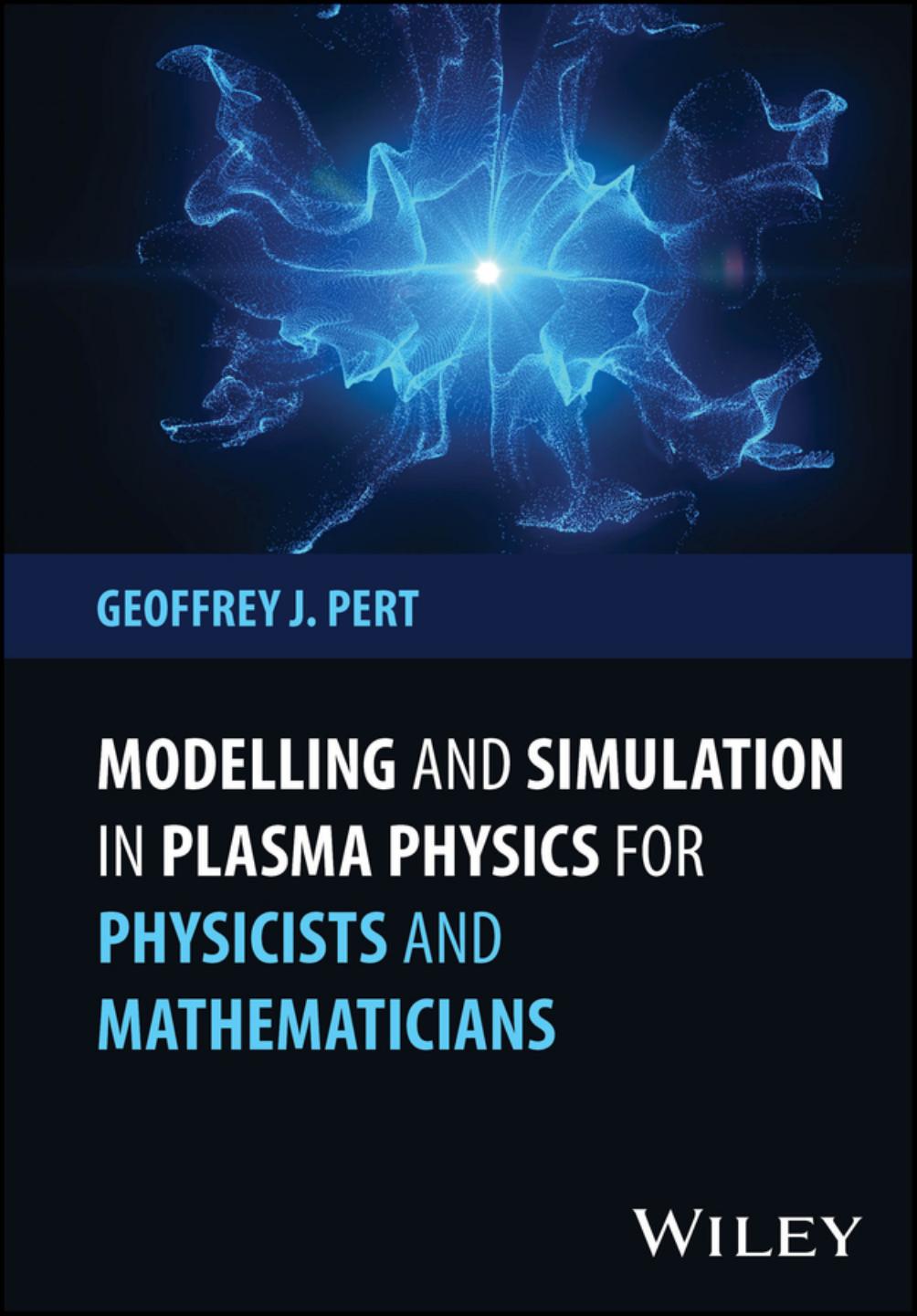 Modelling And Simulation In Plasma Physics For Physicists And Mathematicians 1st Edition Geoffrey J Pert