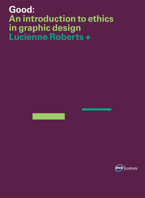 Good An Introduction To Ethics In Graphic Design 1st Edition Lucienne Roberts