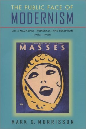 The Public Face Of Modernism Little Magazines Audiences And Reception 19051920 2011th Edition Mark S Morrisson