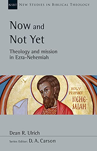 Now And Not Yet Theology And Mission In Ezranehemiah Dean R Ulrich