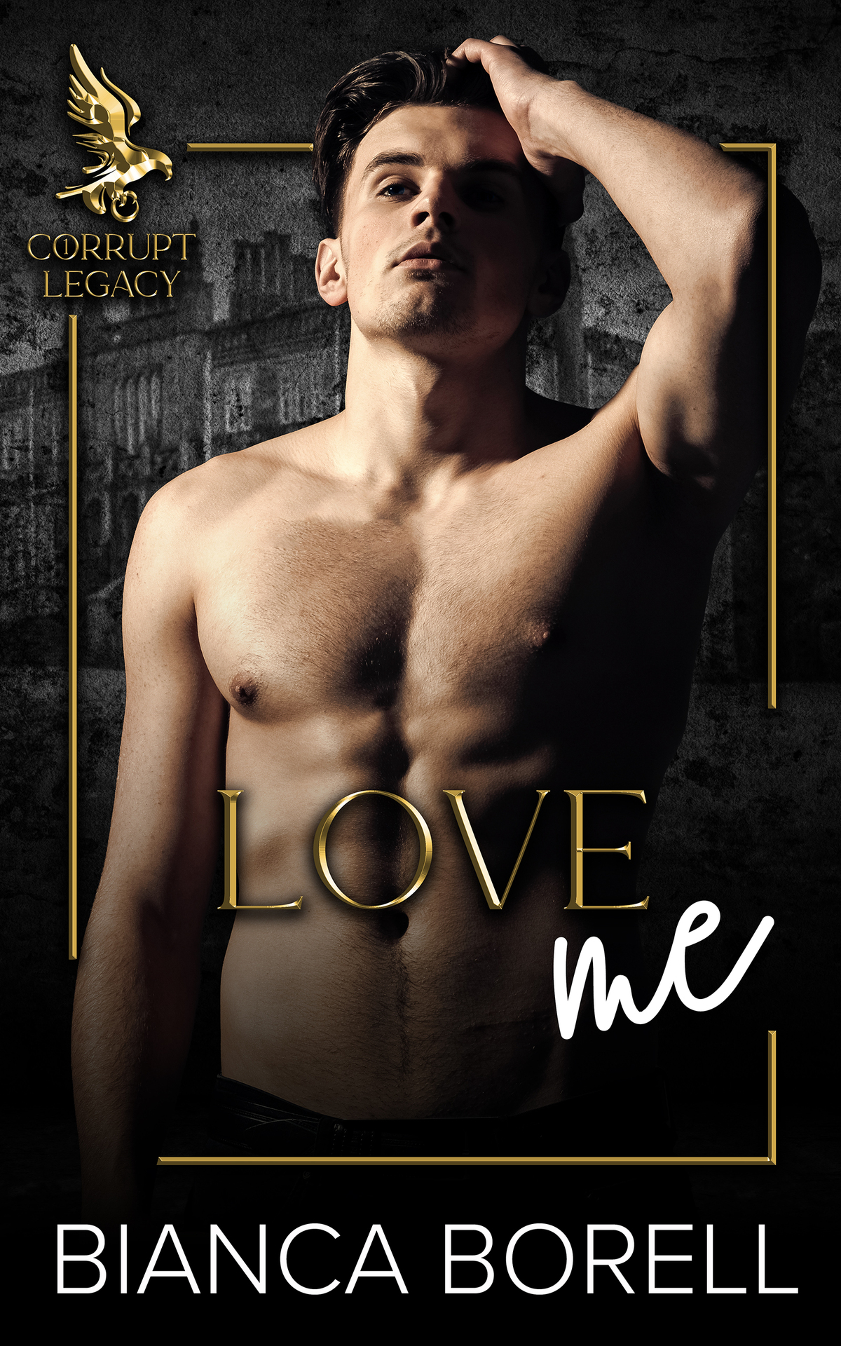 Love Me An Enemies To Lovers Dark College Romance Corrupt Legacy Book 1 Bianca Borell