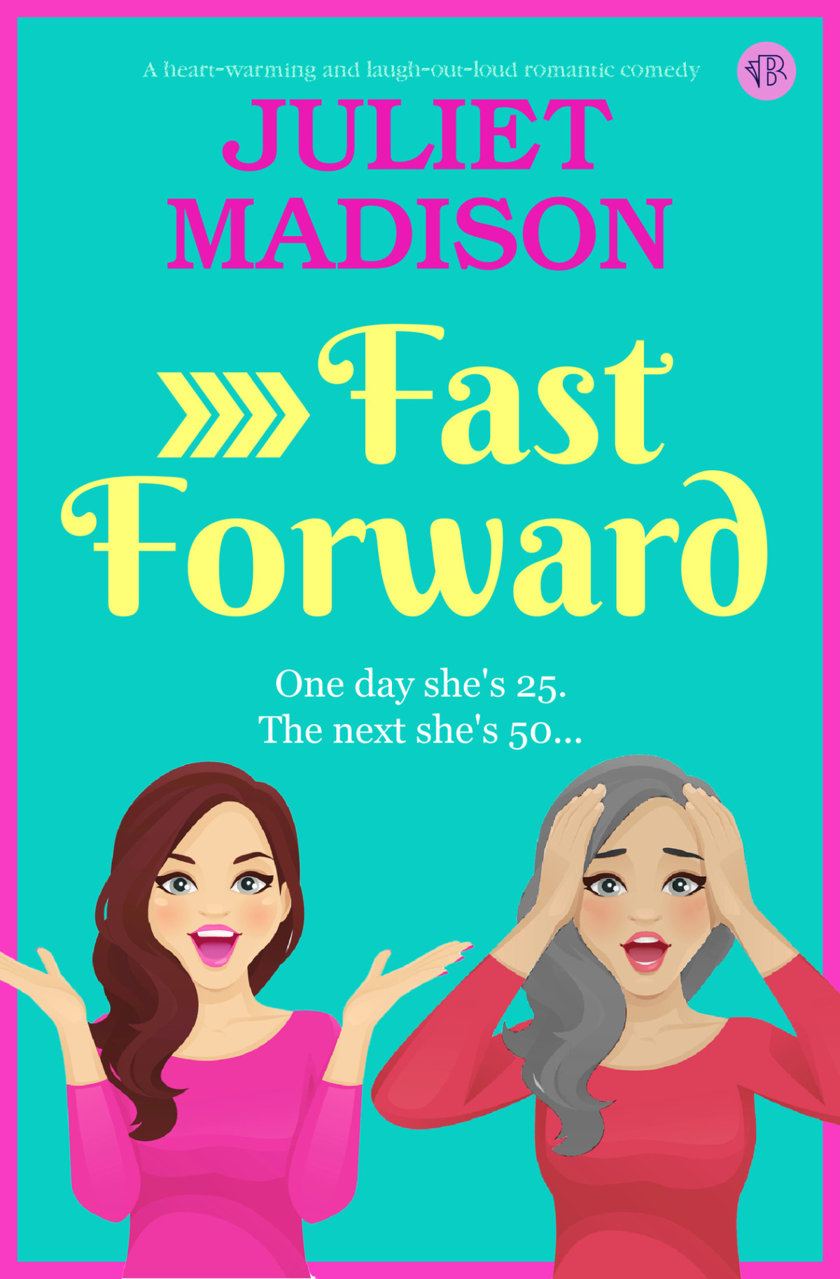 Fast Forward A Heartwarming And Laughoutloud Romantic Comedy Juliet Madison