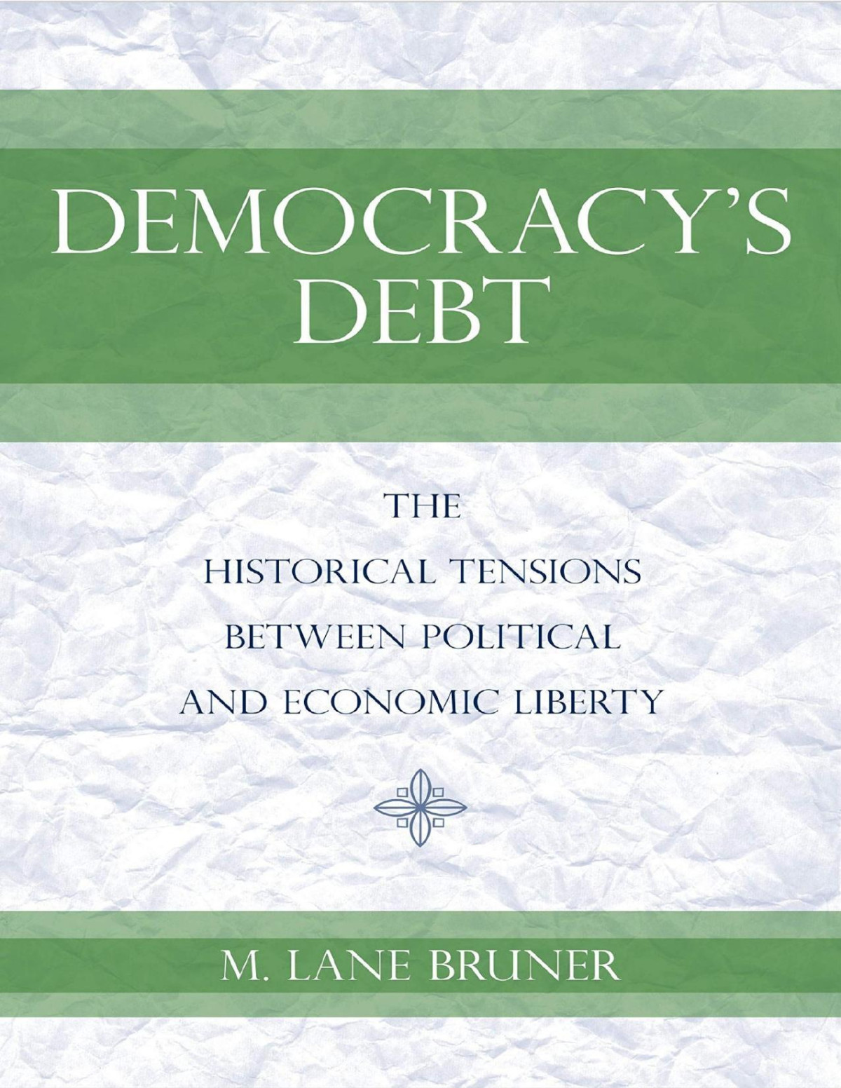 Democracys Debt The Historical Tensions Between Political And Economic Liberty Michael Lane Bruner
