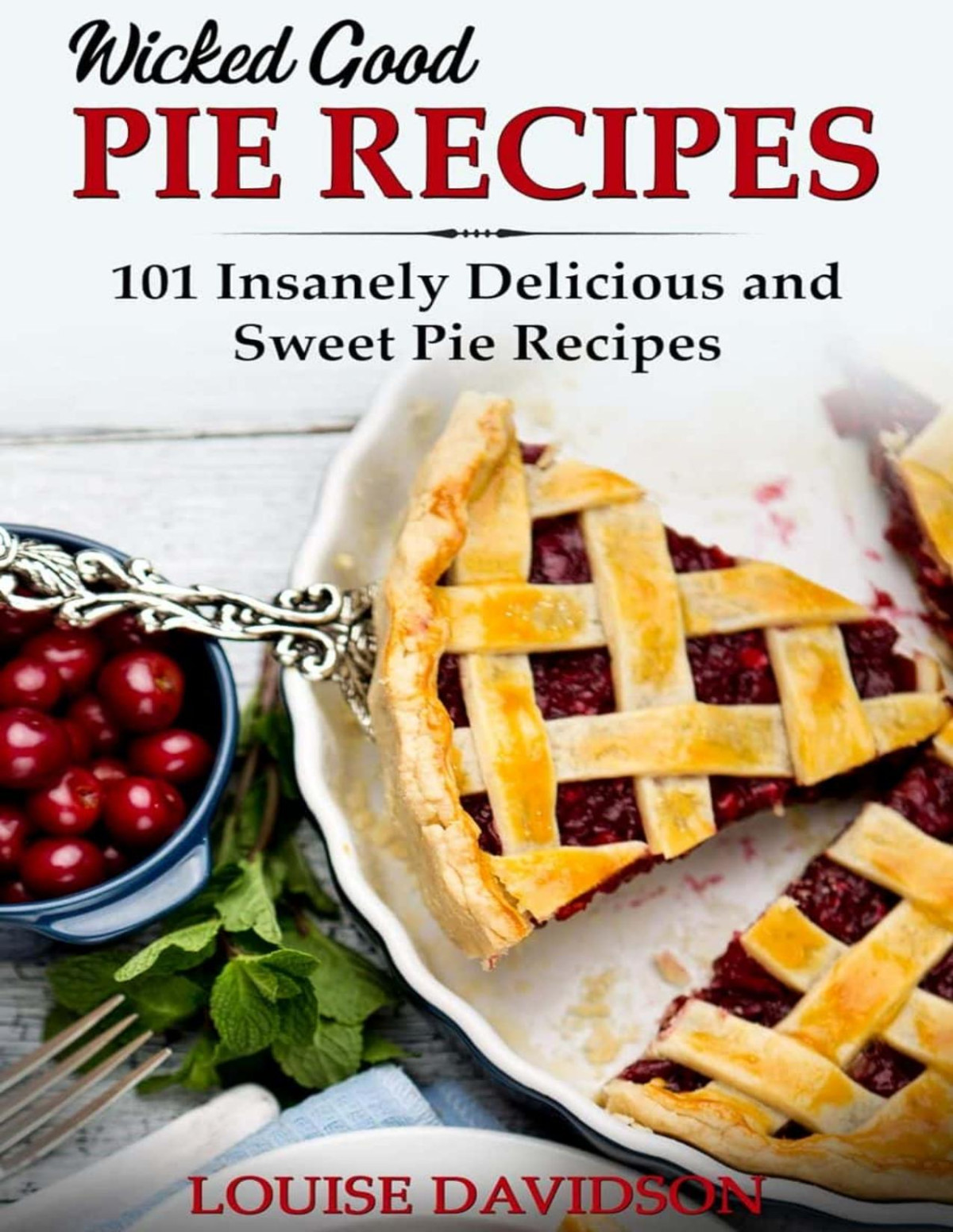 Wicked Good Pie Recipes 101 Insanely Delicious And Sweet Pie Recipes Louise Davidson