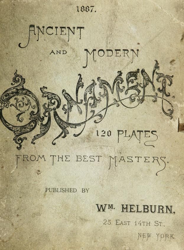Ancient And Modern Ornaments 120 Plates From The Best Masters Helburn William