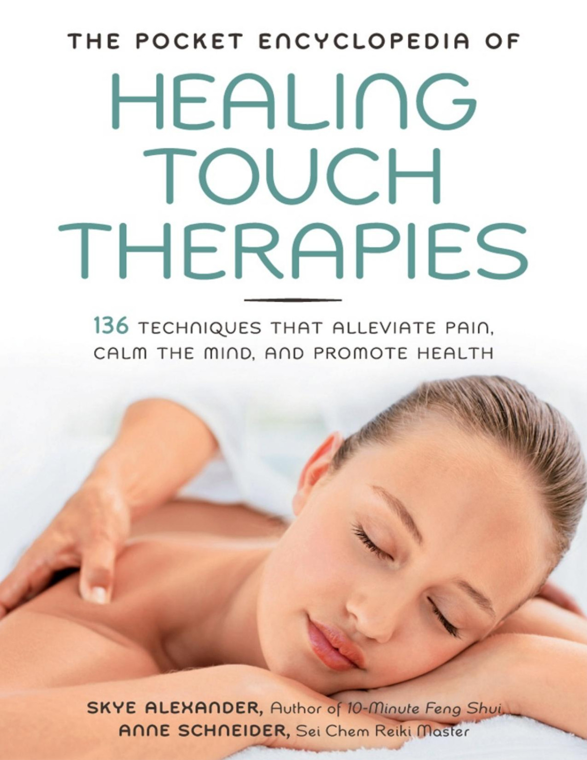 Healing Touch Therapies 136 Techniques That Alleviate Pain Calm The Mind And Promote Health Skye Alexander