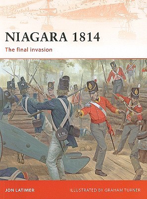 Niagara 1814 The Final Invasion First Edition Jon Latimer