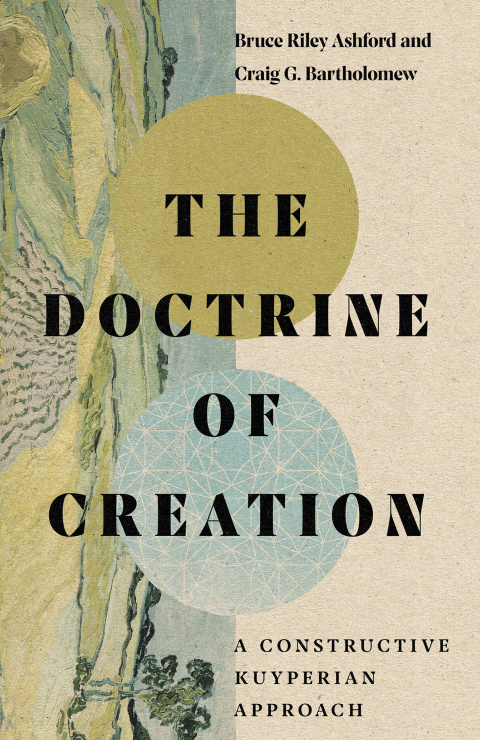 The Doctrine Of Creation A Constructive Kuyperian Approach 1st Edition Bruce Riley Ashford