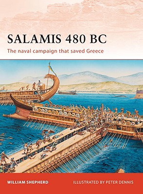 Salamis 480 Bc The Naval Campaign That Saved Greece Illustrated William Shepherd