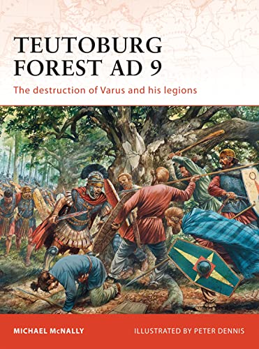 Teutoburg Forest Ad 9 The Destruction Of Varus And His Legions Illustrated Michael Mcnally
