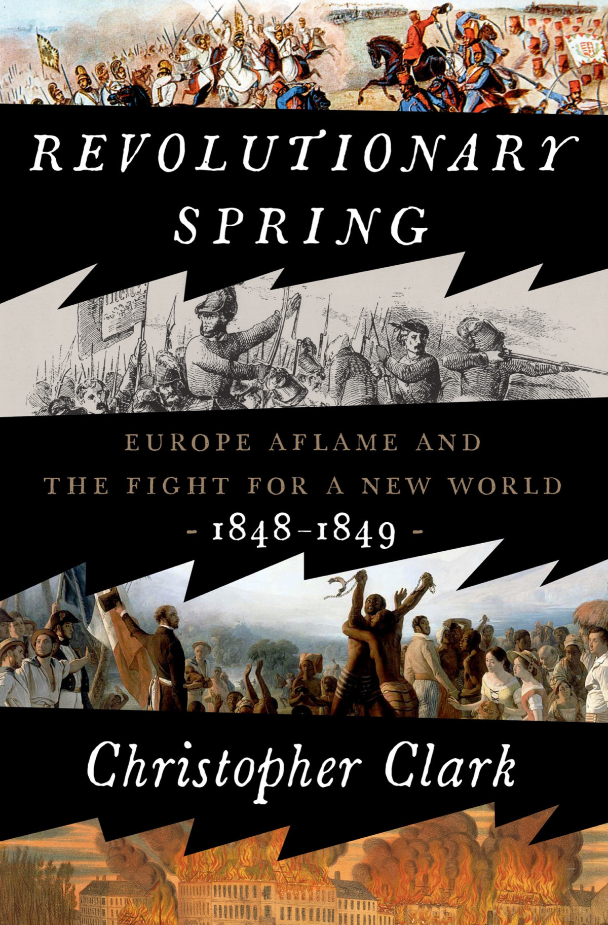 Revolutionary Spring Europe Aflame And The Fight For A New World 18481849 Christopher Clark