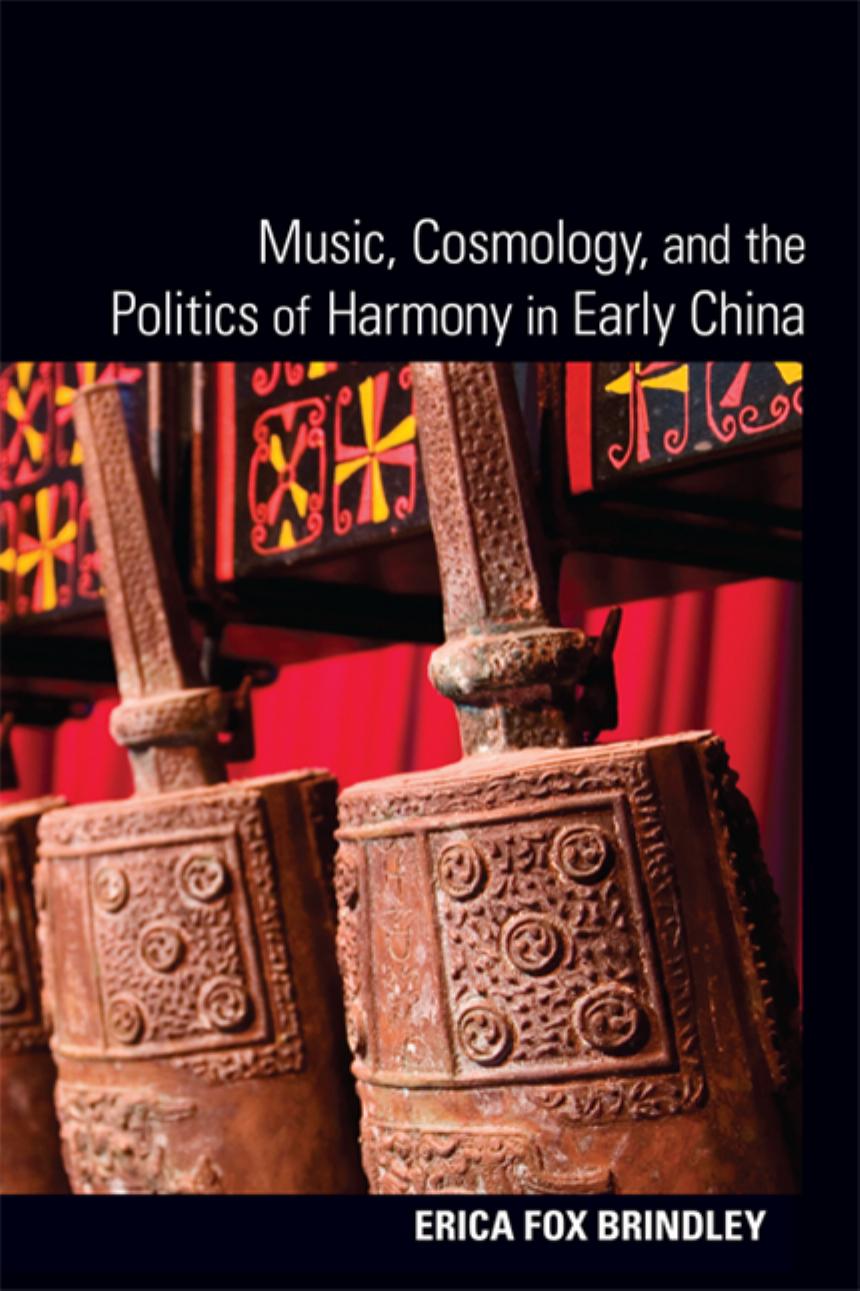 Music Cosmology And The Politics Of Harmony In Early China Erica Fox Brindley
