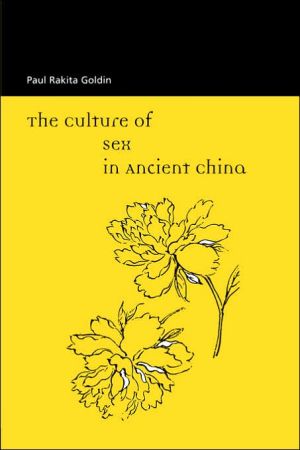 The Culture Of Sex In Ancient China Paul R Goldin