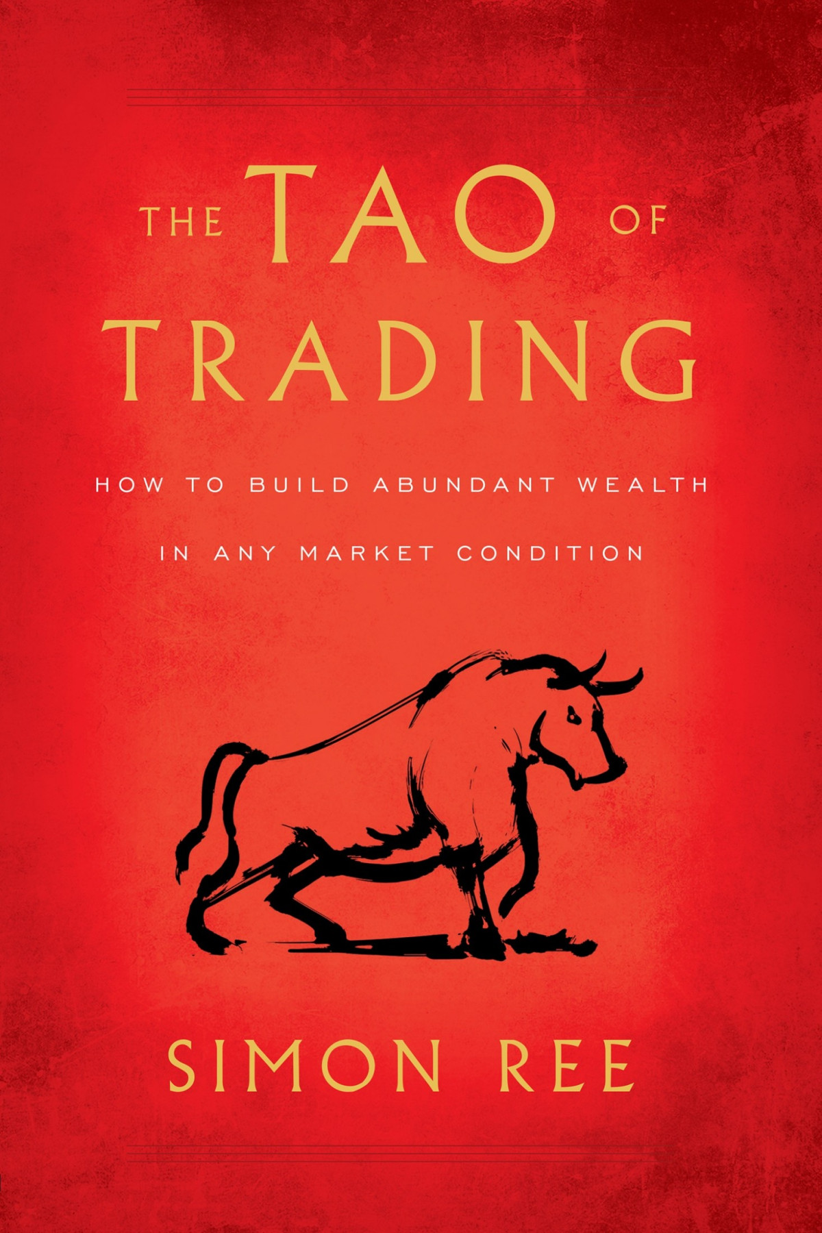 The Tao Of Trading How To Build Abundant Wealth In Any Market Condition Simon Ree