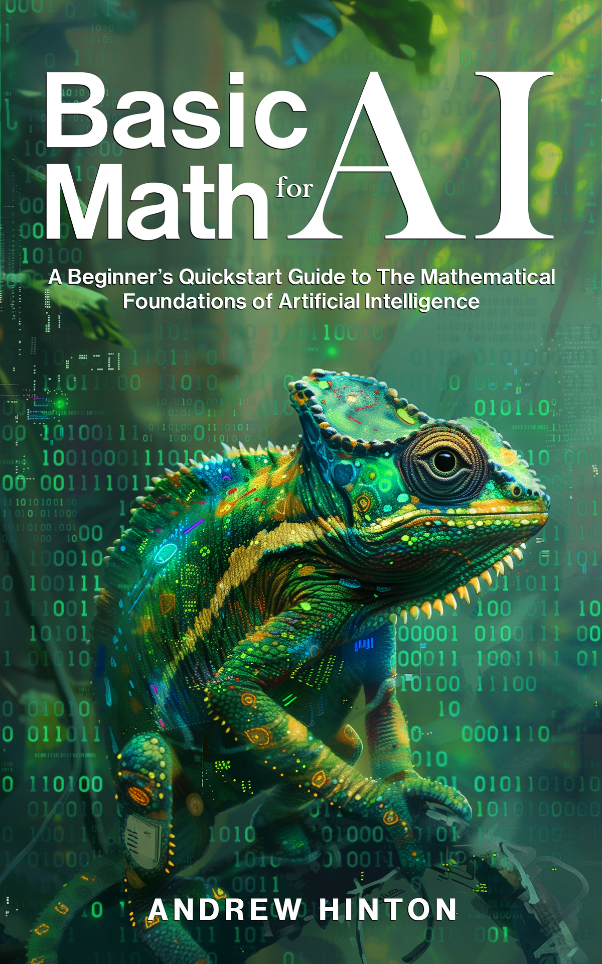 Basic Math For Ai A Beginners Quickstart Guide To The Mathematical Foundations Of Artificial Intelligence Andrew Hinton