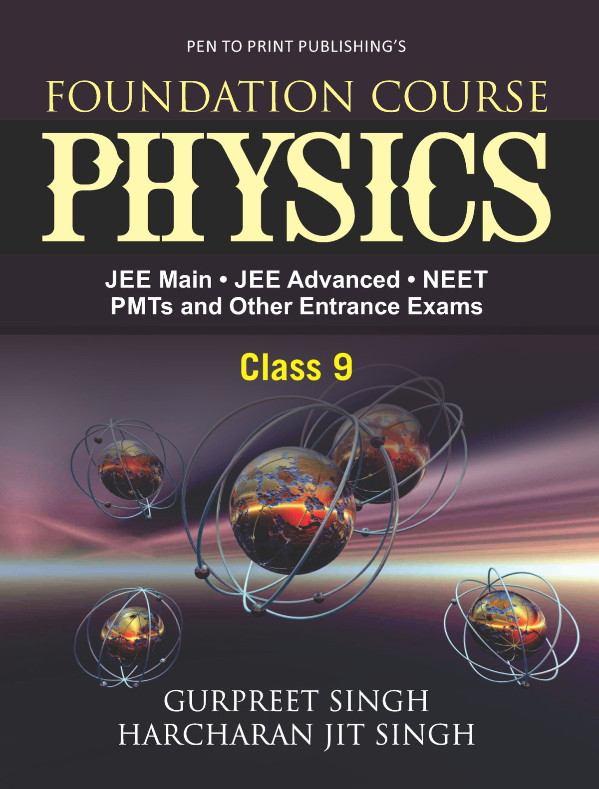 Foundation Course Physics Jee Main Jee Advanced Neet Pmts And Other Entrance Exams Gurpreet Singh Harcharan Jit Singh
