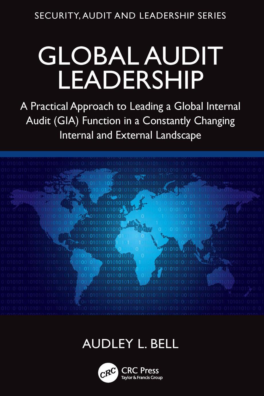 Global Audit Leadership A Practical Approach To Leading A Global Internal Audit Gia Function In A Constantly Changing Internal And External Landscape Audley L Bell