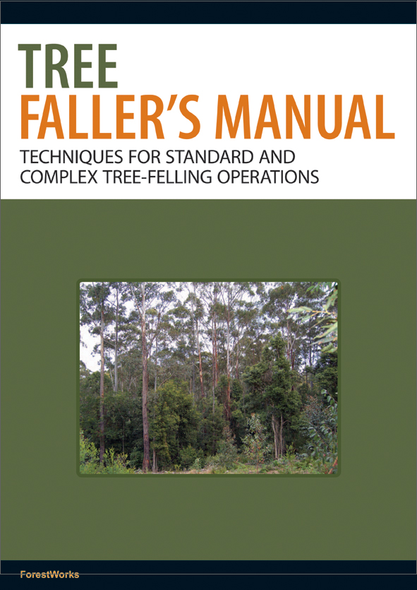 The Tree Fallers Manual Techniques For Standard And Complex Treefelling Operations Forestworks