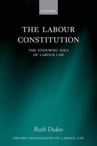 The Labour Constitution The Enduring Idea Of Labour Law 1st Edition Ruth Dukes