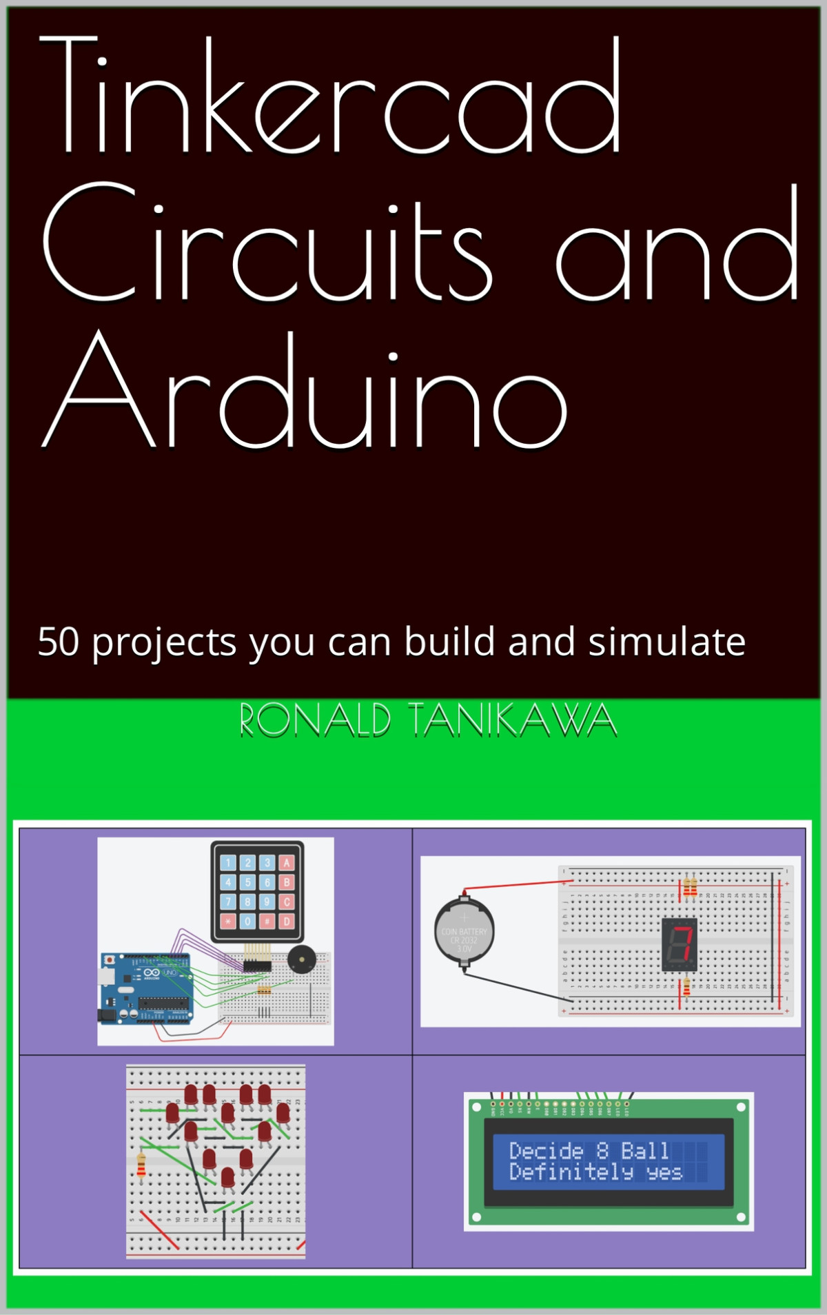 Tinkercad Circuits And Arduino 50 Projects You Can Build And Simulate Ronald Tanikawa