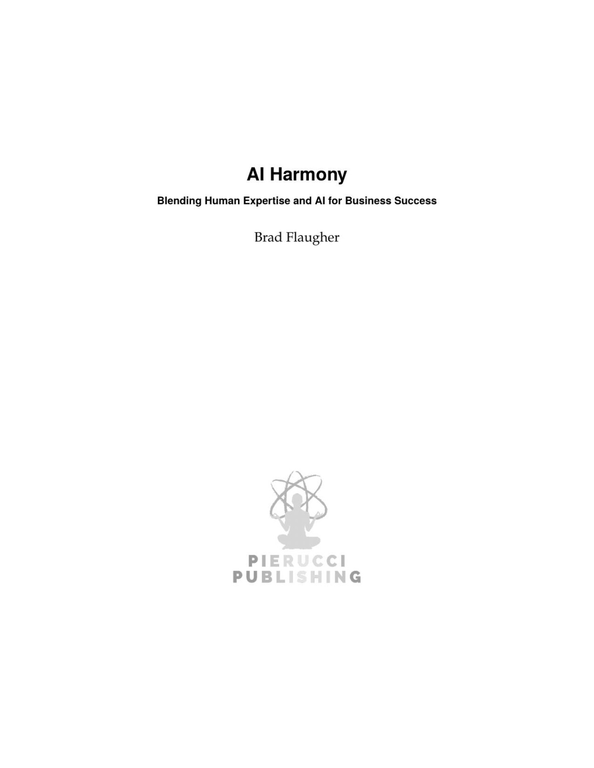 Ai Harmony Blending Human Expertise And Ai For Business Success Brad Flaugher