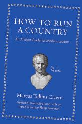 How To Run A Country An Ancient Guide For Modern Leaders Marcus Tullius Cicero