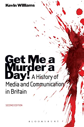 Get Me A Murder A Day A History Of Media And Communication In Britain 2nd Kevin Williams