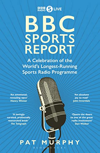 Bbc Sports Report A Celebration Of The Worlds Longestrunning Sports Radio Programme Pat Murphy