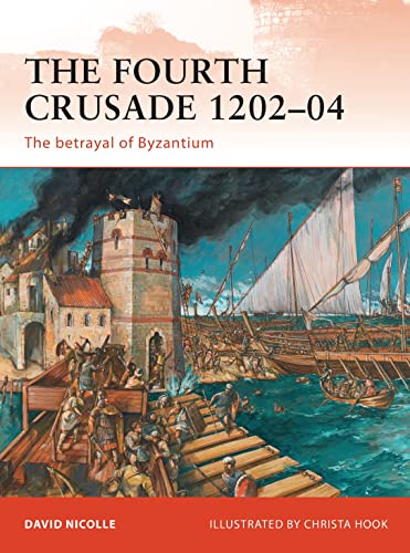 The Fourth Crusade 120204 The Betrayal Of Byzantium Illustrated David Nicolle