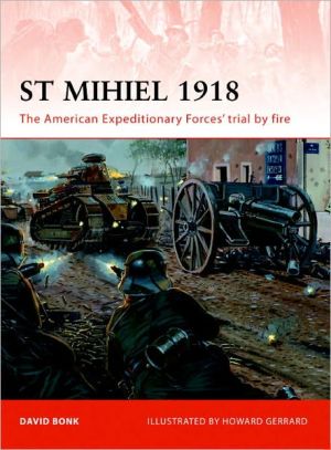 St Mihiel 1918 The American Expeditionary Forces Trial By Fire First Edition David Bonk