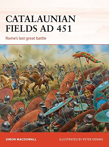 Catalaunian Fields Ad 451 Romes Last Great Battle Campaign 286 Illustrated Simon Macdowall