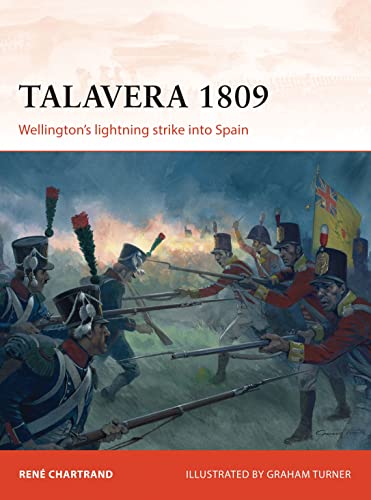 Talavera 1809 Wellingtons Lightning Strike Into Spain First Edition Ren Chartrand